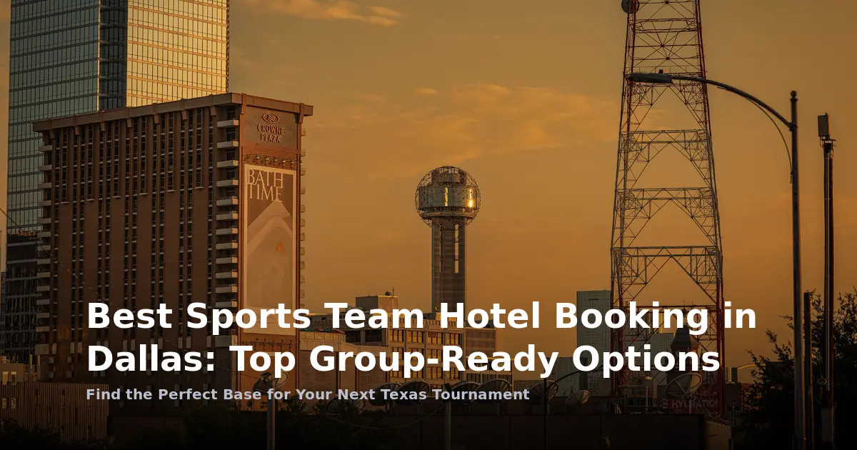 Best Sports Team Hotel Booking in Dallas: Top Group-Ready Options
