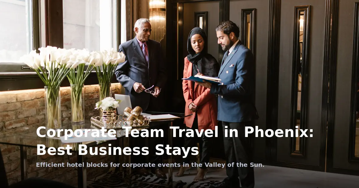 Corporate Team Travel in Phoenix: Best Business Stays