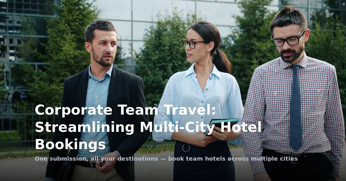 Corporate Team Travel: Streamlining Multi-City Hotel Bookings
