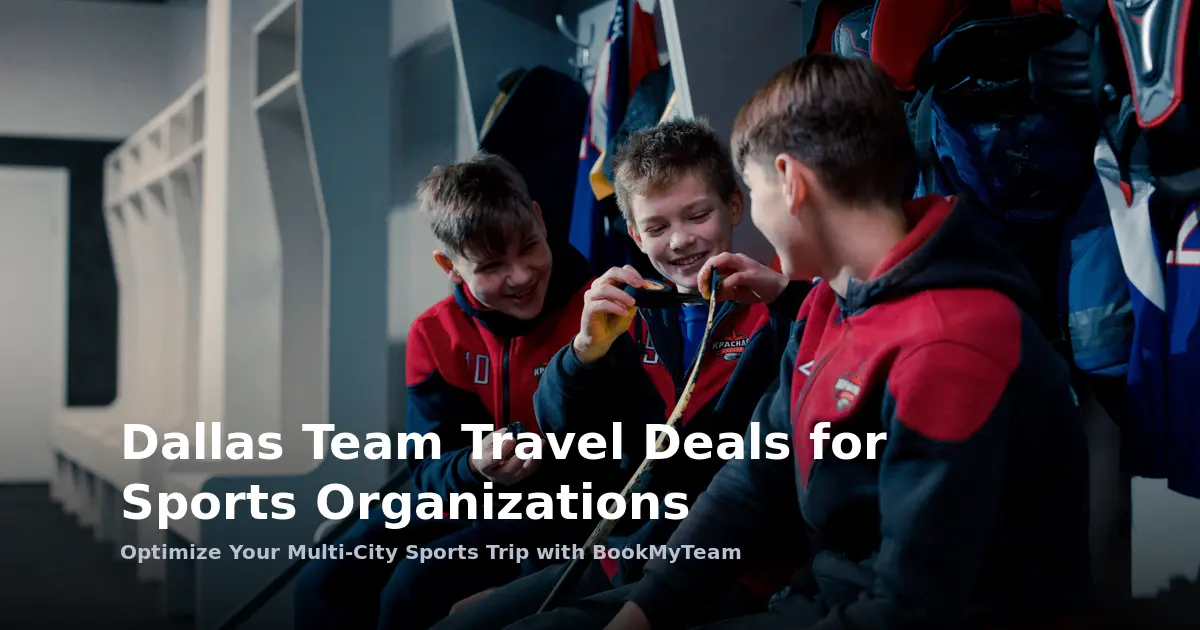 Multi-City Team Travel in Dallas: Deals for Sports Organizations