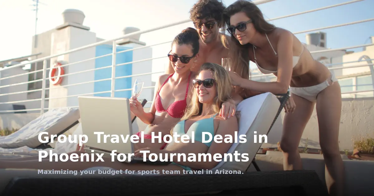 Multi-City Team Travel in Phoenix: Hotel Deals for Tournaments