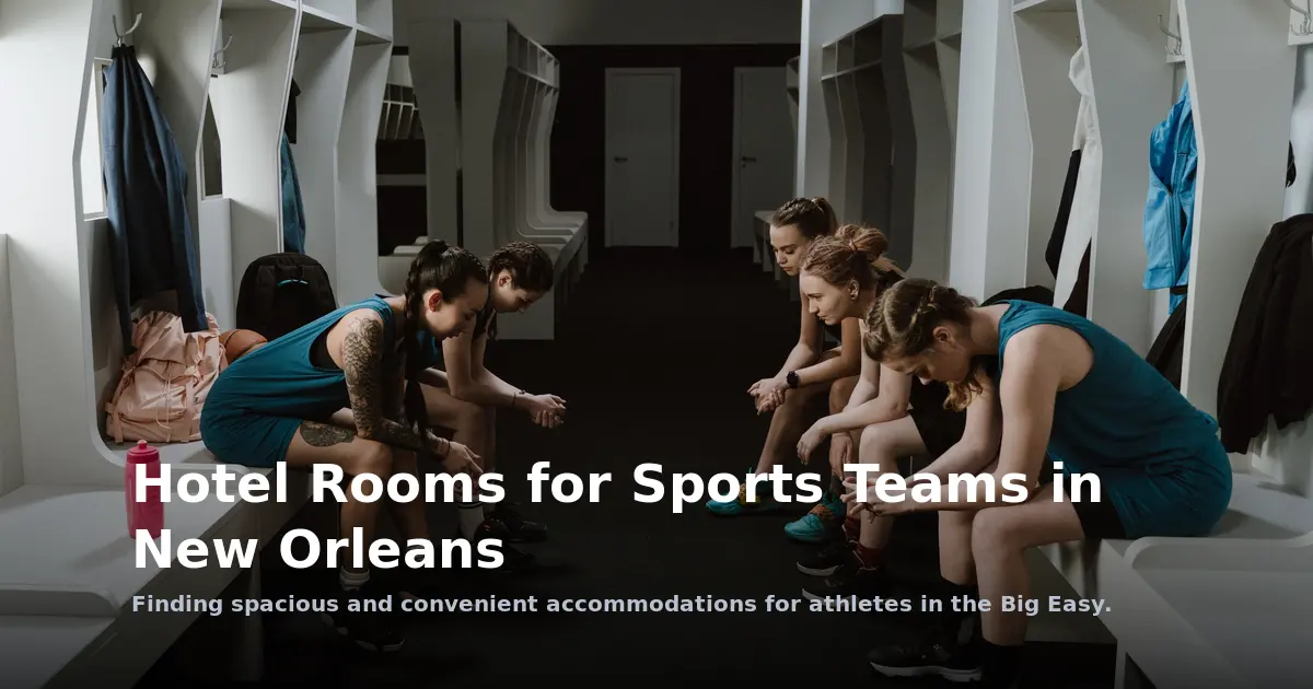 Hotel Rooms for Sports Teams in New Orleans