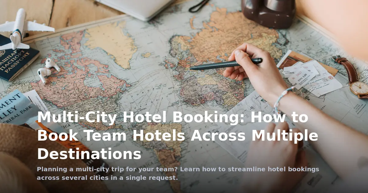 Multi-City Hotel Booking: How to Book Team Hotels Across Multiple Destinations