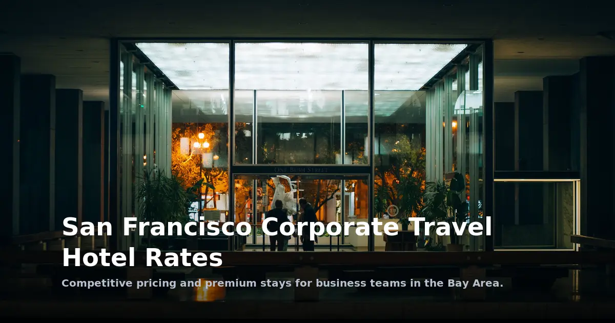 Multi-City Team Travel: San Francisco Corporate Hotel Rates