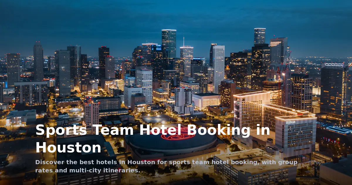 Sports Team Hotel Booking in Houston: Top Hotels for Group Travel
