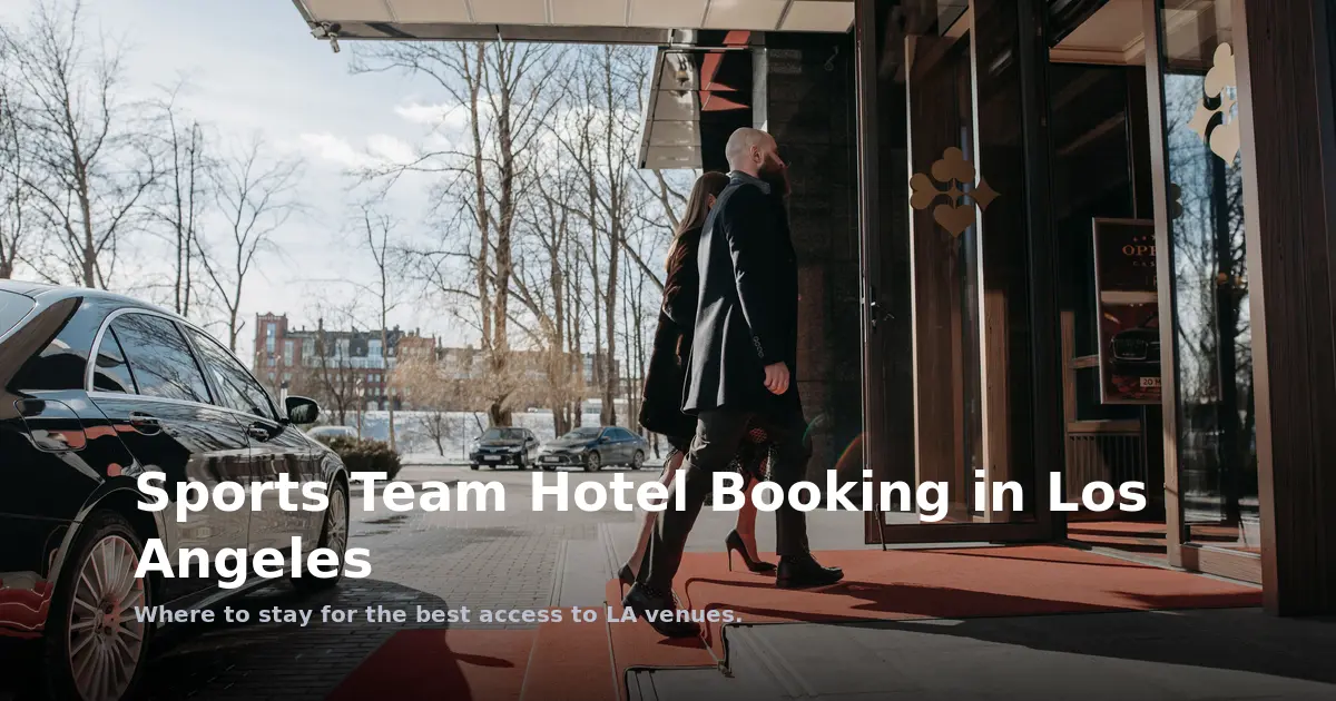 Sports Team Hotel Booking in Los Angeles: Top Group Picks