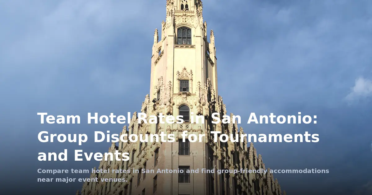 Multi-City Team Travel: Group Hotel Rates in San Antonio for Tournaments and Events
