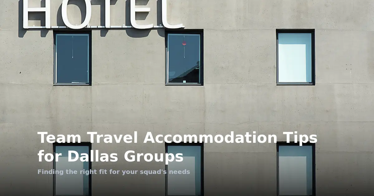 Team Travel Accommodation Tips for Dallas Groups