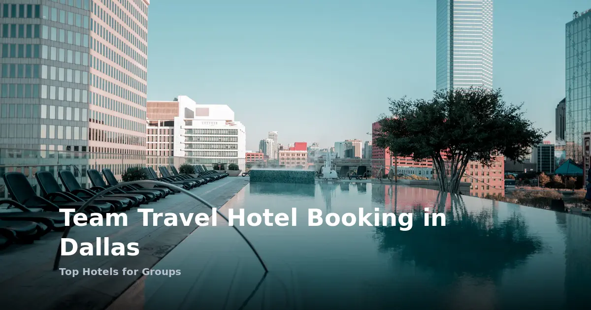Multi-City Team Travel Hotel Booking in Dallas: Top Hotels for Groups