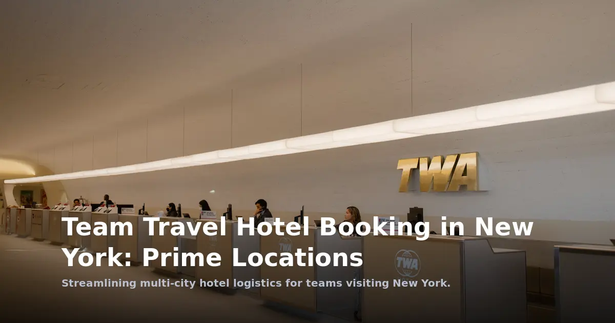 Multi-City Team Travel in New York: Prime Hotel Booking Guide