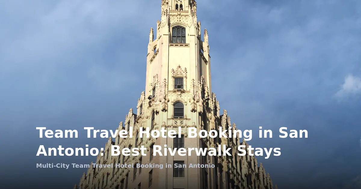 Team Travel Hotel Booking in San Antonio: Best Riverwalk Stays