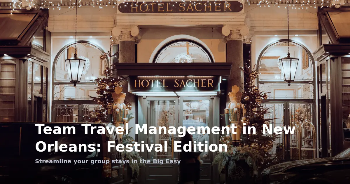 Team Travel Management in New Orleans: Festival Edition