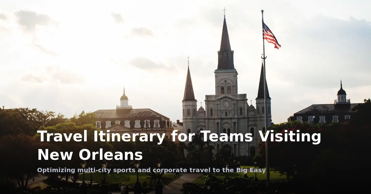 Travel Itinerary for Teams Visiting New Orleans