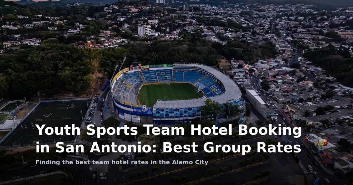 Youth Sports Team Hotel Booking in San Antonio: Best Group Rates
