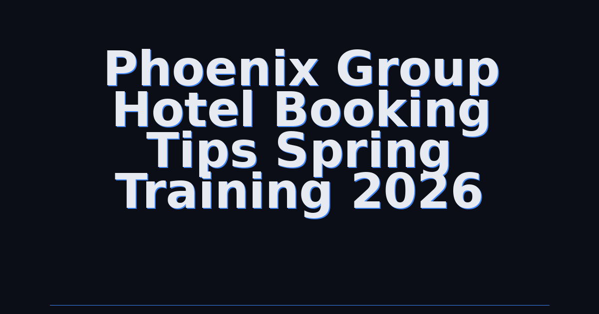 Phoenix Group Hotel Booking Tips Spring Training 2026