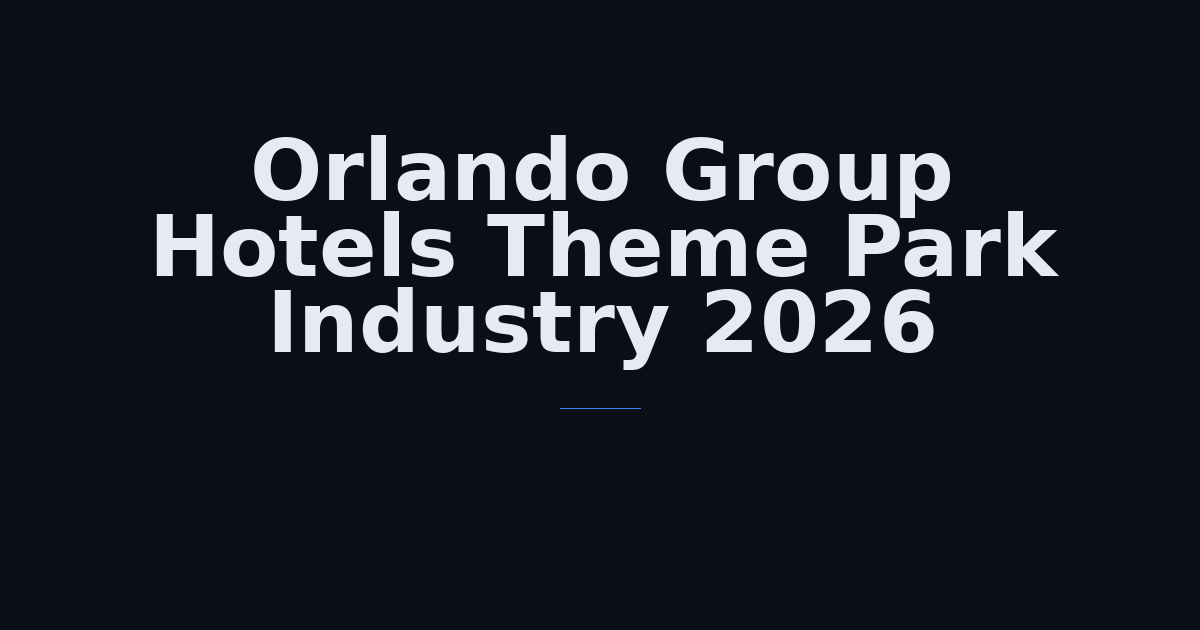 Orlando Group Hotels Theme Park Industry 2026