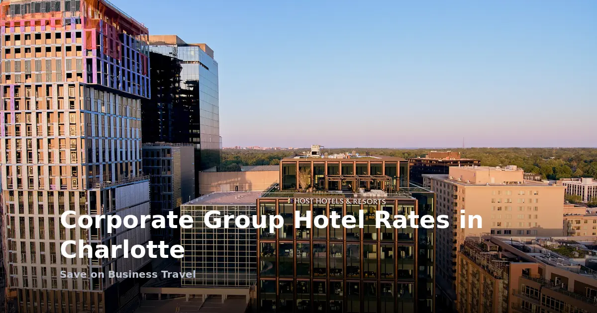 Corporate Group Hotel Rates in Charlotte: Save on Business Travel