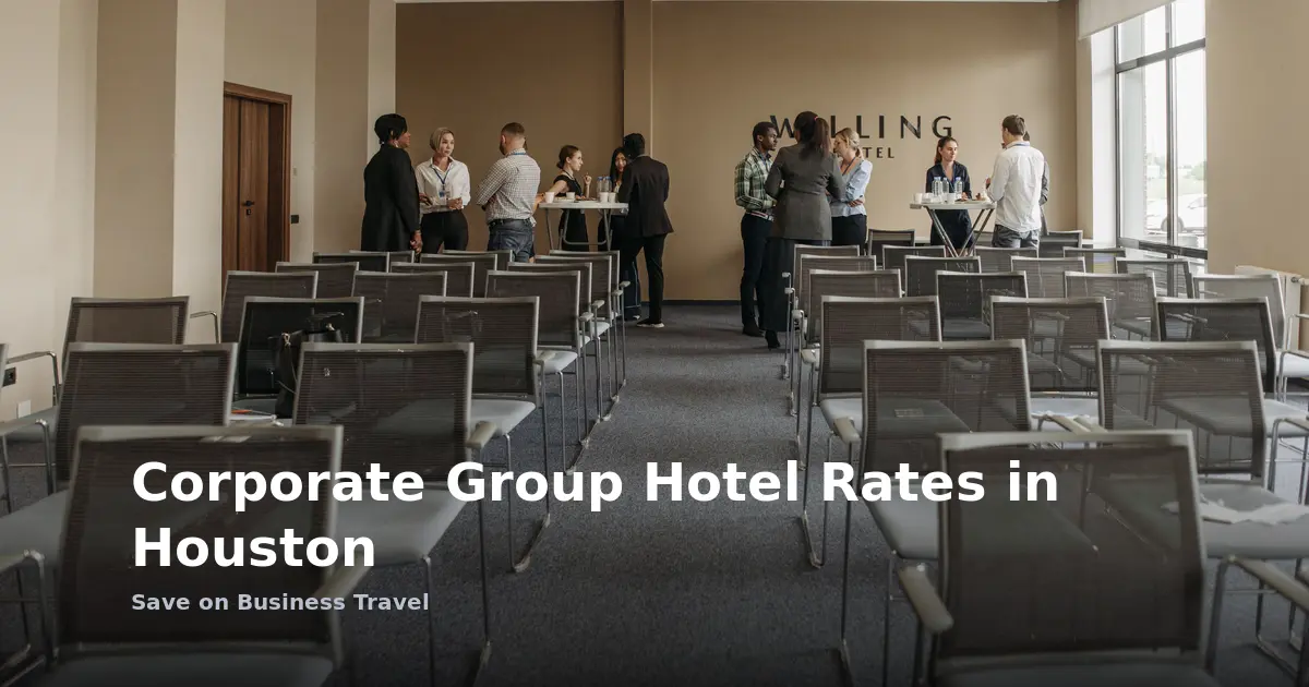 Corporate Group Hotel Rates in Houston: Save on Business Travel