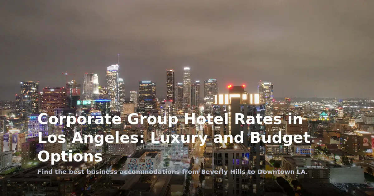Corporate Group Hotel Rates in Los Angeles: Luxury and Budget Options