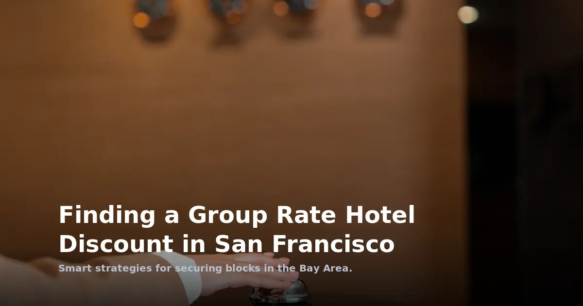 Finding a Group Rate Hotel Discount in San Francisco