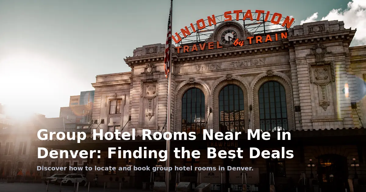 Group Hotel Rooms Near Me in Denver: Finding the Best Deals