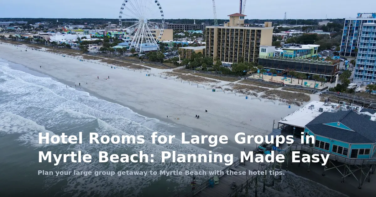 Hotel Rooms for Large Groups in Myrtle Beach: Planning Made Easy