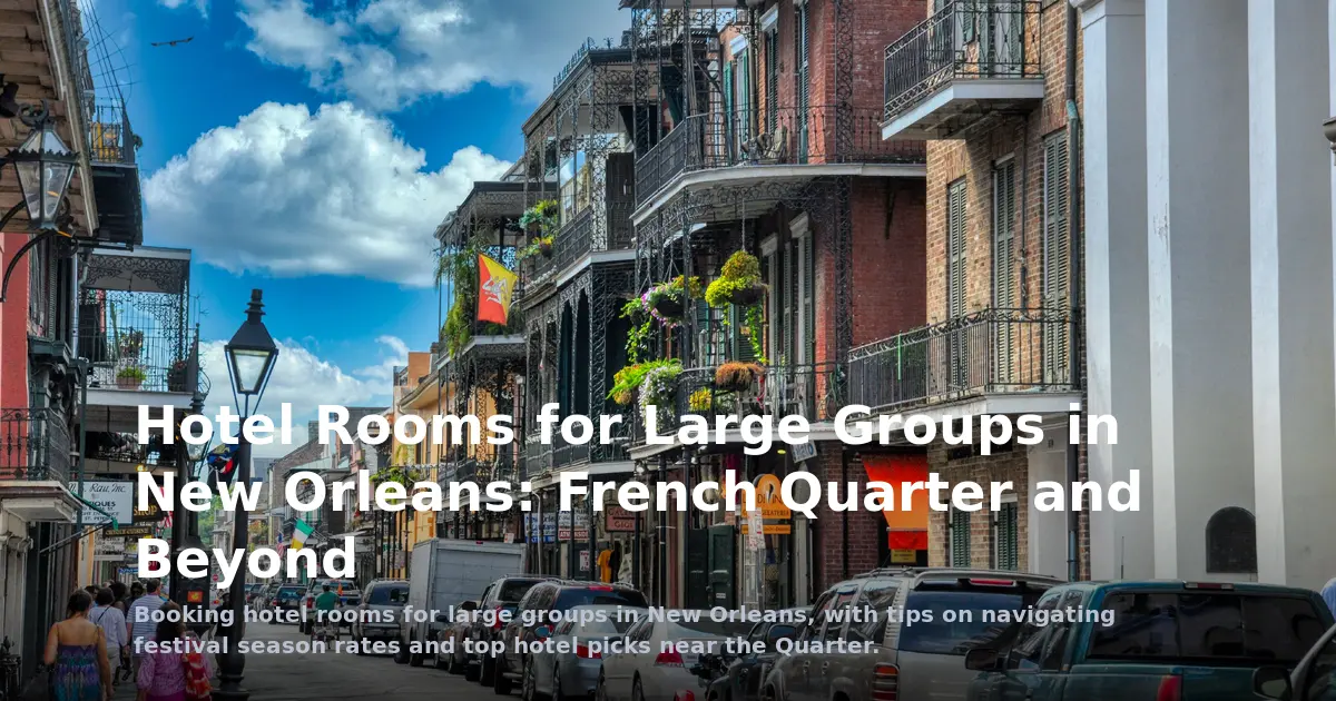 Hotel Rooms for Large Groups in New Orleans: French Quarter and Beyond