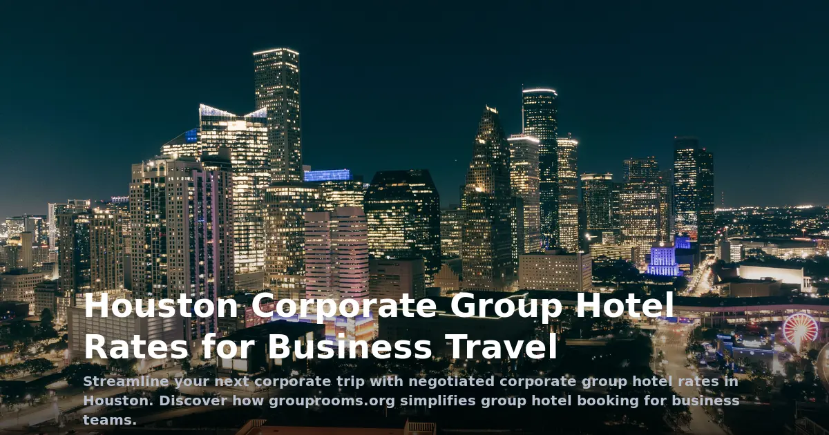 Houston Corporate Group Hotel Rates for Business Travel