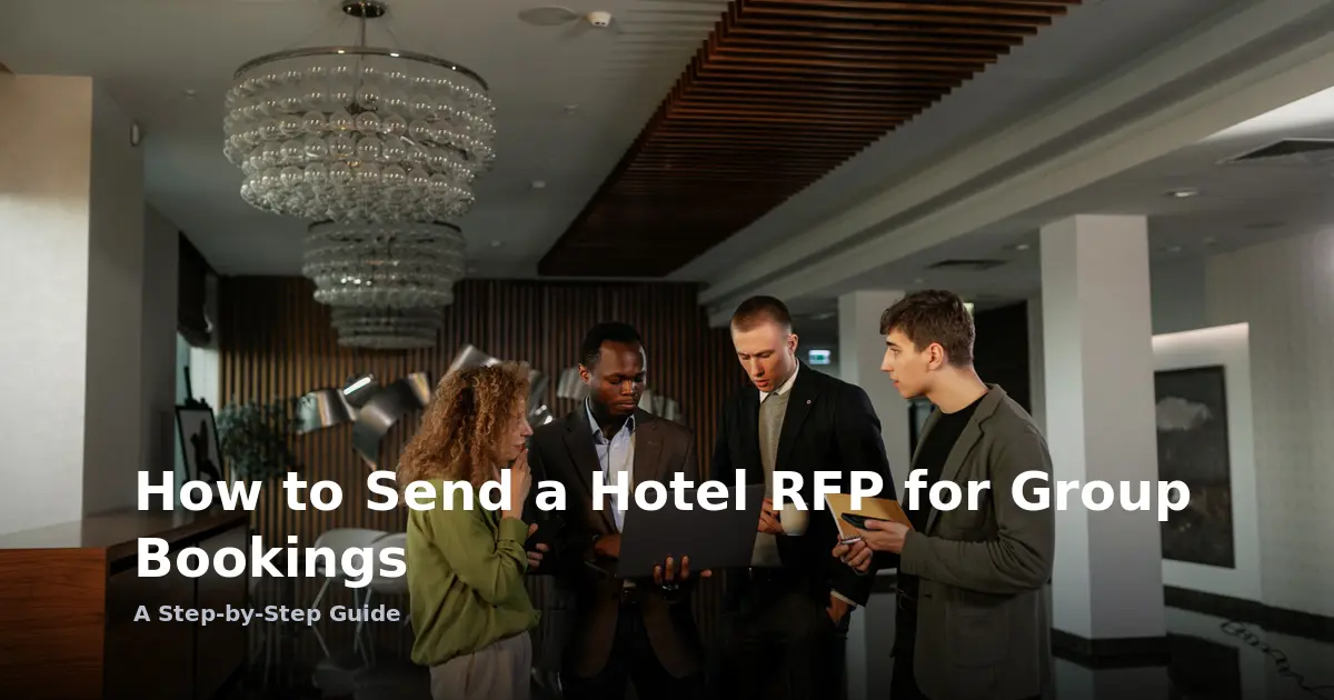 How to Send a Hotel RFP for Group Bookings: A Step-by-Step Guide