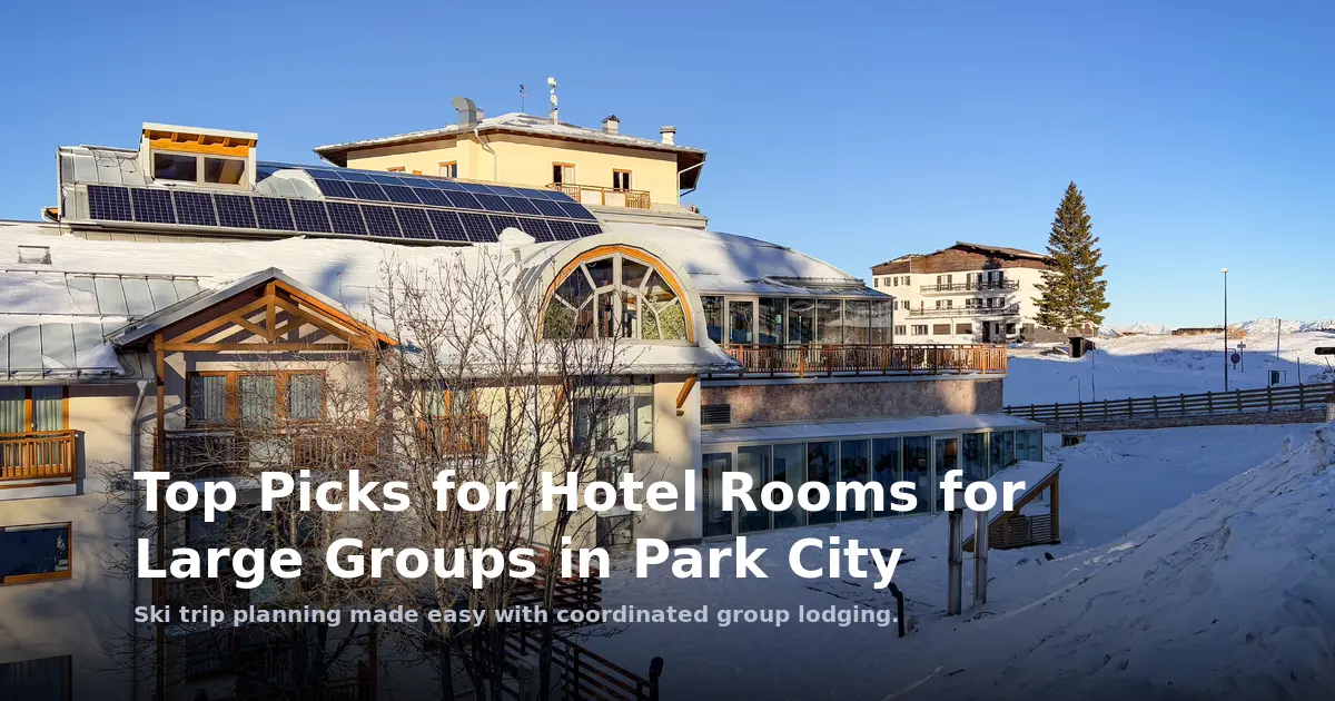 Top Picks for Hotel Rooms for Large Groups in Park City