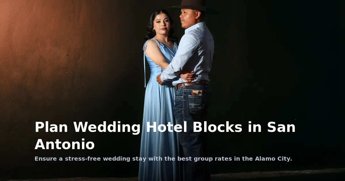 Plan Wedding Hotel Blocks in San Antonio