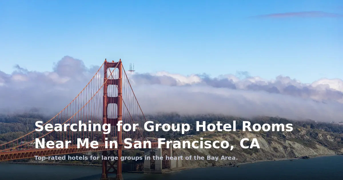 Searching for Group Hotel Rooms Near Me in San Francisco, CA