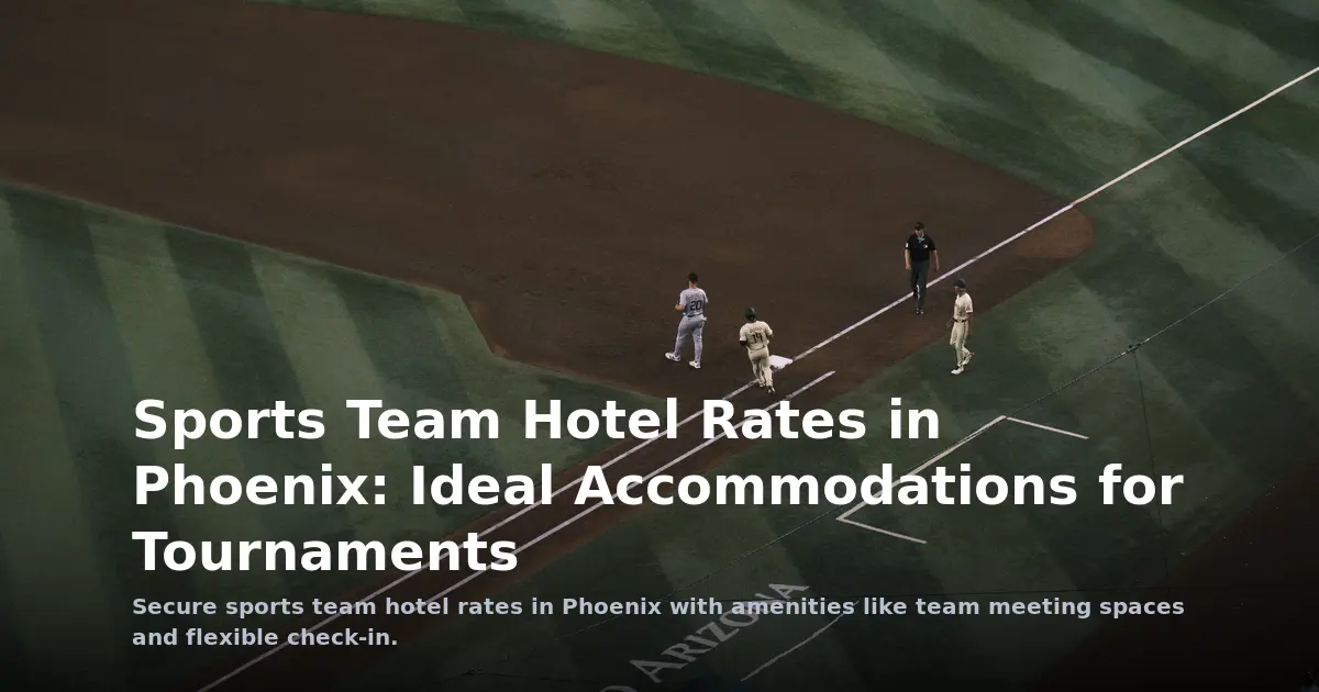 Sports Team Hotel Rates in Phoenix: Ideal Accommodations for Tournaments