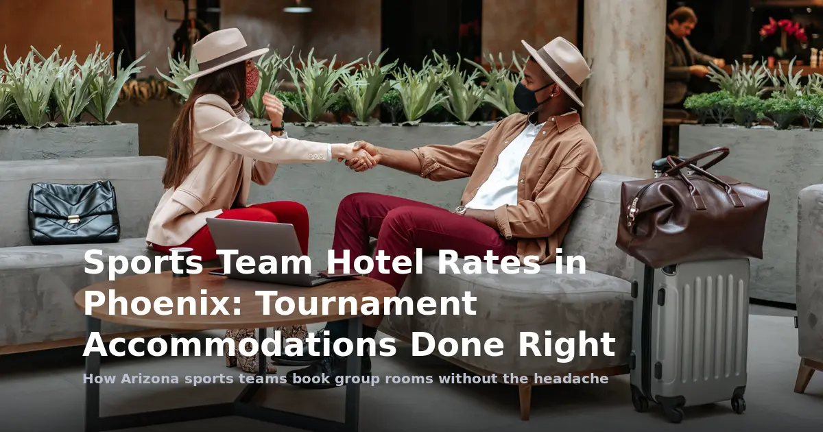 Sports Team Hotel Rates in Phoenix: Tournament Accommodations Done Right