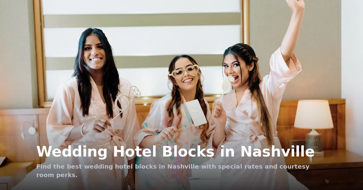 Wedding Hotel Blocks in Nashville: Reserve Rooms for Your Out-of-Town Guests