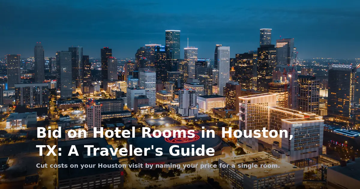 Bid on Hotel Rooms in Houston, TX: A Traveler's Guide