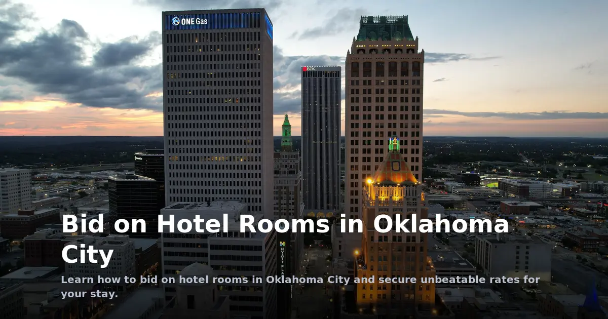 Bid on Hotel Rooms in Oklahoma City: A Guide to Getting the Best Deal