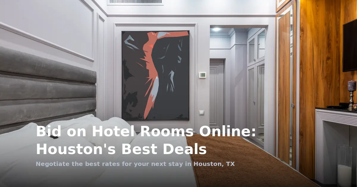 Bid on Hotel Rooms Online: Houston's Best Deals