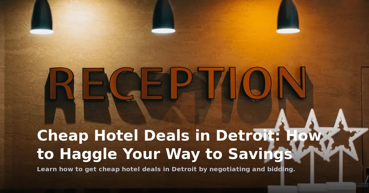 Cheap Hotel Deals in Detroit: How to Haggle Your Way to Savings