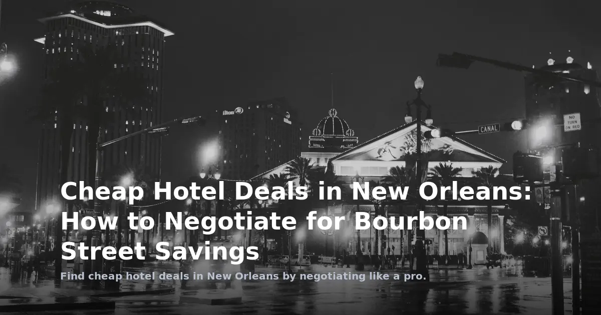 Cheap Hotel Deals in New Orleans: How to Negotiate for Bourbon Street Savings