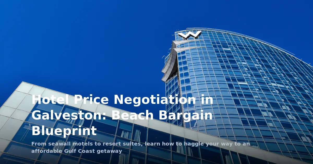 Hotel Price Negotiation in Galveston: Beach Bargain Blueprint