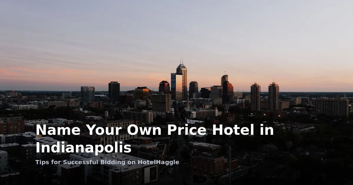 Name Your Own Price Hotel in Indianapolis: Tips for Successful Bidding