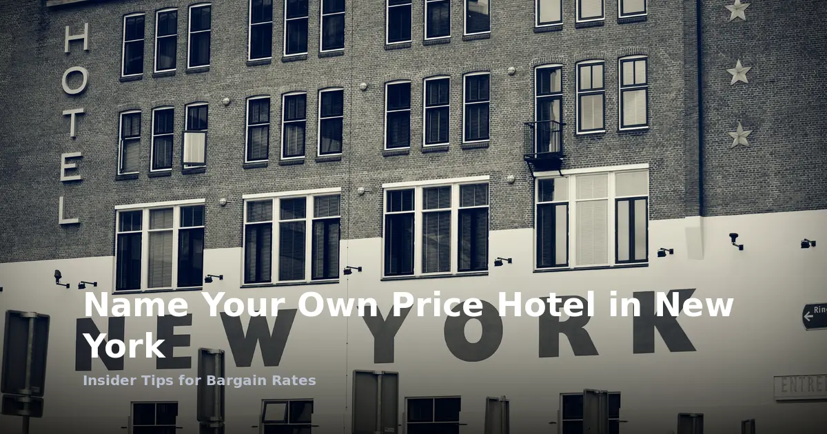 Name Your Own Price Hotel in New York: Insider Tips for Bargain Rates
