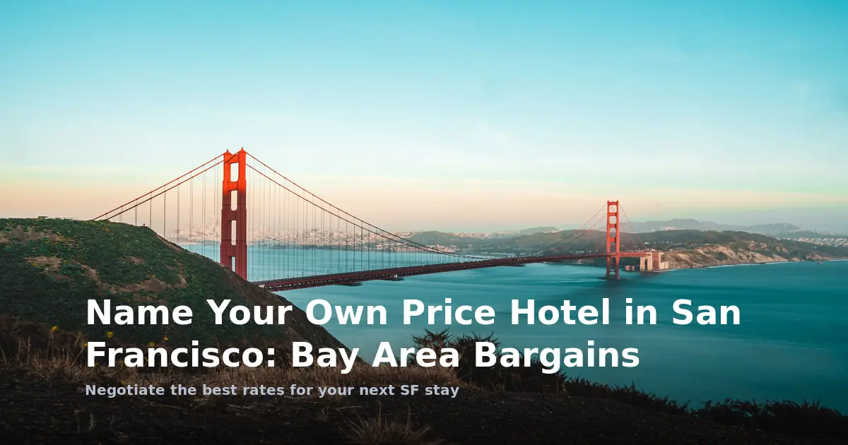 Name Your Own Price Hotel in San Francisco: Bay Area Bargains