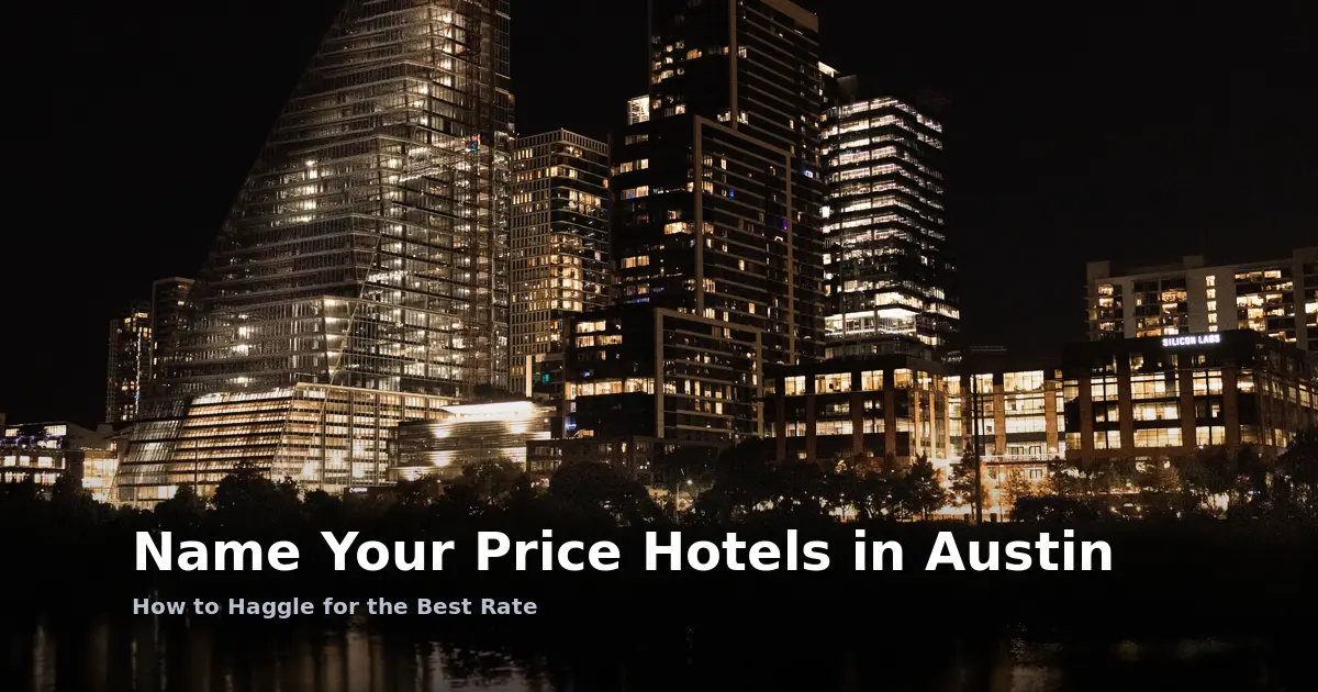 Name Your Price Hotels in Austin: How to Haggle for the Best Rate