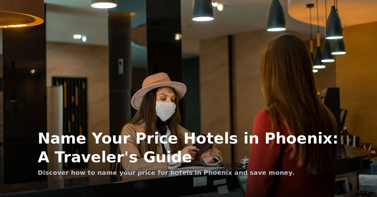 Name Your Price Hotels in Phoenix: A Traveler's Guide