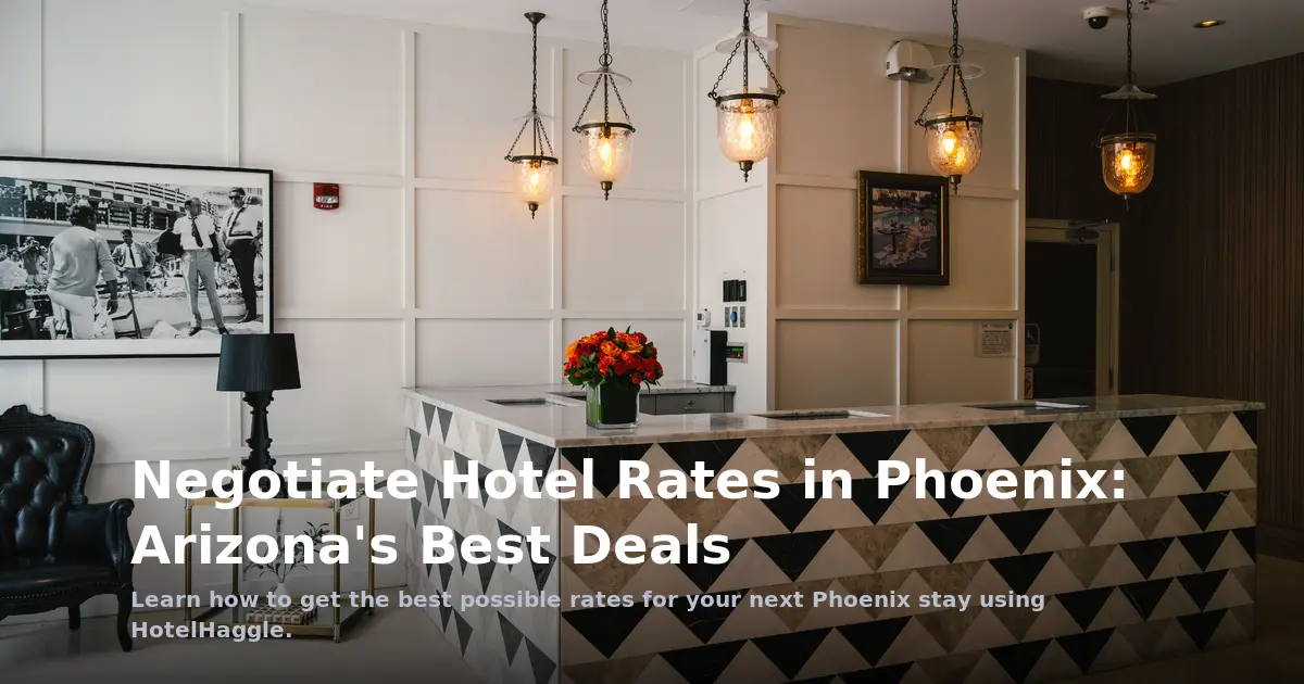 Negotiate Hotel Rates in Phoenix: Arizona's Best Deals