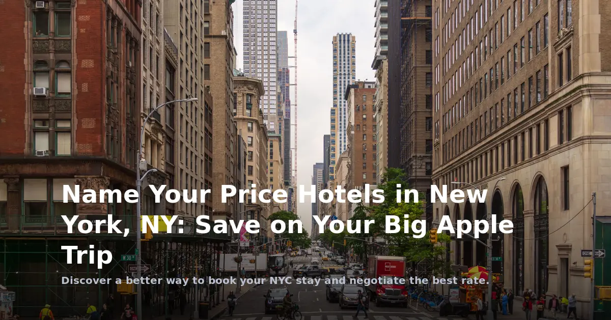 Name Your Price Hotels in New York, NY: Save on Your Big Apple Trip
