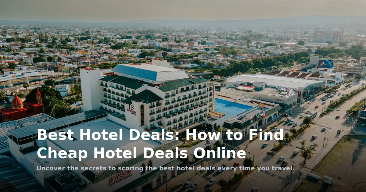 Best Hotel Deals: How to Find Cheap Hotel Deals Online