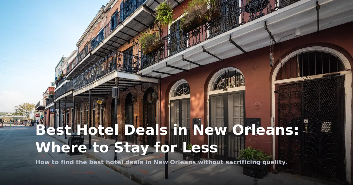 Best Hotel Deals in New Orleans: Where to Stay for Less